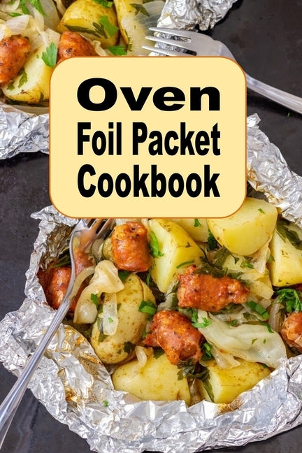 Oven Foil Packet Cookbook by Sommers, Laura