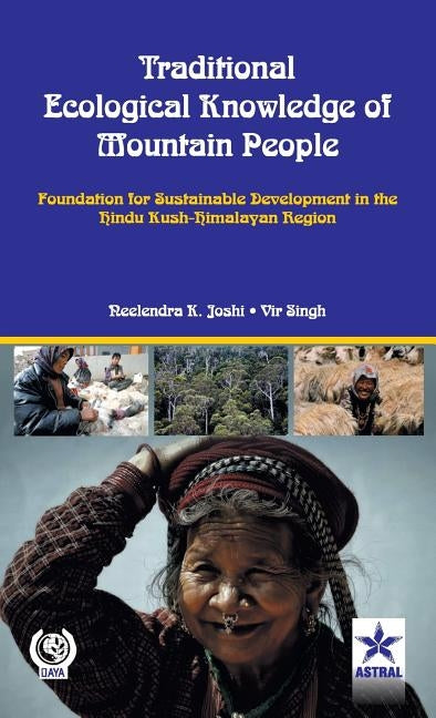 Traditional Ecological Knowledge of Mountain People: Foundation For Sustainable Development in the Hindu Kush Himalayan by Joshi, Neelendra K. &. Singh Vir