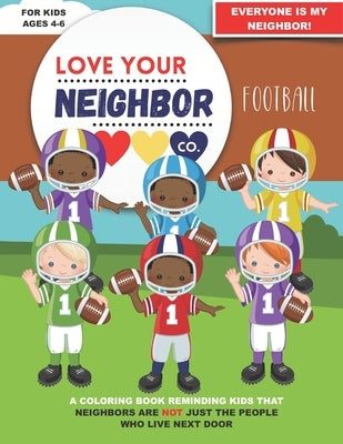 Love Your Neighbor Co.: Football - Coloring Book for Kids Ages 4, 5, and 6 - Football players, Football Field, Football Pages With Message of by Co, Love Your Neighbor