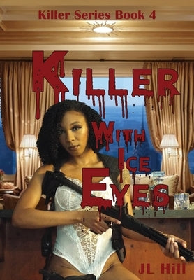 Killer With Ice Eyes by Hill, J. L.
