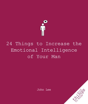 24 Things to Increase the Emotional Intelligence of Your Man by Lee, John