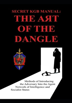 Secret KGB Manual: The Art of the Dangle by Luis Ayala