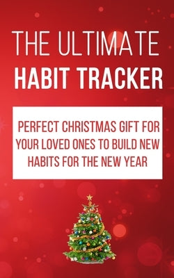 The Ultimate Habit Tracker: Perfect Christmas gifts for your loved ones to build new habits for the new year. by Brown, Greg