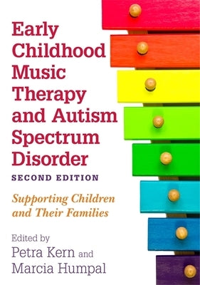 Early Childhood Music Therapy and Autism Spectrum Disorder, Second Edition: Supporting Children and Their Families by Kern, Petra