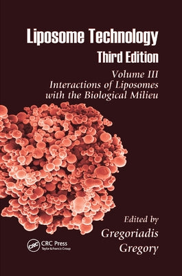 Liposome Technology: Interactions of Liposomes with the Biological Milieu by Gregoriadis, Gregory
