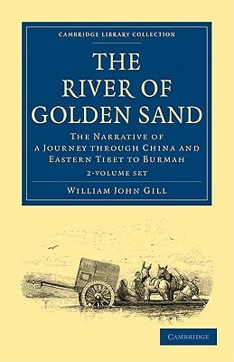 The River of Golden Sand 2 Volume Set: The Narrative of a Journey Through China and Eastern Tibet to Burmah by Gill, William John