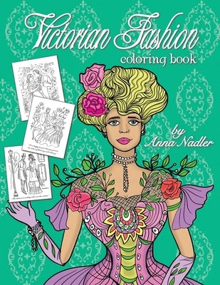 Victorian Fashion Coloring Book: Beautiful and stylish illustrations of women, men and couples of the 1800s. Jane Austen quotes accompany each drawing by Nadler, Anna