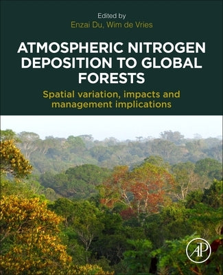 Atmospheric Nitrogen Deposition to Global Forests: Spatial Variation, Impacts, and Management Implications by Du, Enzai