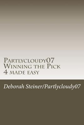 Partlycloudy07 Winning the Pick 4 made easy: Guaranteed winning pick 4 by Steiner, Deborah