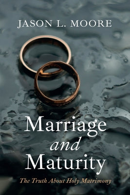 Marriage and Maturity by Moore, Jason L.
