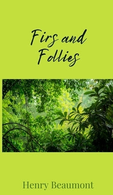 Firs and Follies by Beaumont, Henry