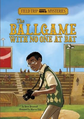 Field Trip Mysteries: The Ballgame with No One at Bat by Brezenoff, Steve