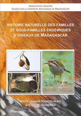 Histoire Naturelle Des Familles Et Sous-Familles Endémiques d'Oiseaux de Madagascar by Raherilalao, Marie Jeanne