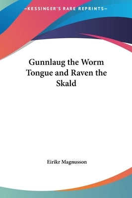 Gunnlaug the Worm Tongue and Raven the Skald by Magnusson, Eirikr