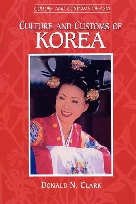 Culture and Customs of Korea by Clark, Donald N.