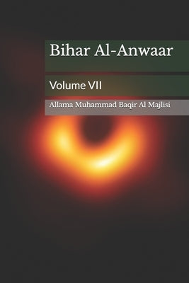 Bihar Al-Anwaar: Volume VII by Al Majlisi, Allama Muhammad Baqir
