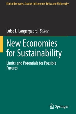 New Economies for Sustainability: Limits and Potentials for Possible Futures by Langergaard, Luise Li