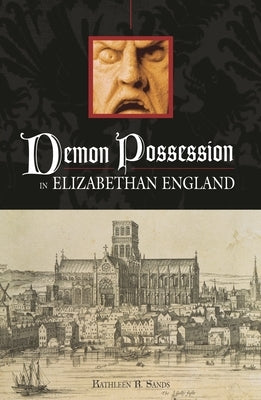Demon Possession in Elizabethan England by Sands, Kathleen R.