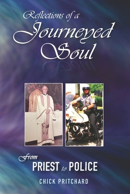 Reflections of a Journeyed Soul: From Priest to Police by Pritchard, Chick