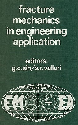 Proceedings of an International Conference on Fracture Mechanics in Engineering Application: Held at the National Aeronautical Laboratory Bangalore, I by Sih, George C.