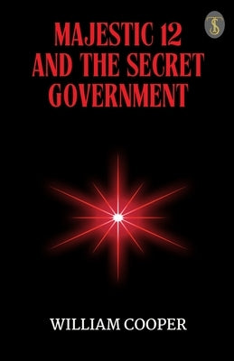 Majestic 12 And The Secret Government by William Cooper
