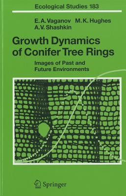 Growth Dynamics of Conifer Tree Rings: Images of Past and Future Environments by Vaganov, Eugene A.