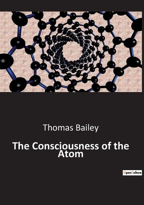 The Consciousness of the Atom by Bailey, Thomas