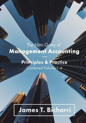 The Nitti-Gritty of Management Accounting: Principles and Practice by Bicharri, James T.