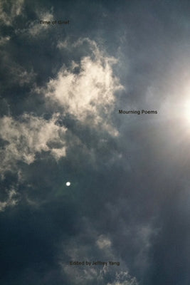 Time of Grief: Mourning Poems by Yang, Jeffrey