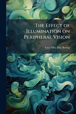 The Effect of Illumination on Peripheral Vision by Boring, Lucy May Day