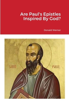 Are Paul's Epistles Inspired By God? by Werner, Donald