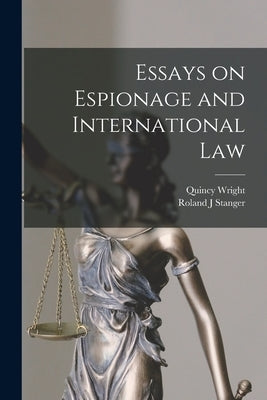 Essays on Espionage and International Law by J, Stanger Roland
