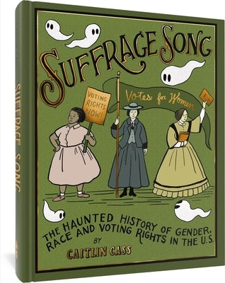 Suffrage Song: The Haunted History of Gender, Race and Voting Rights in the U.S. by Cass, Caitlin