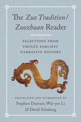 The Zuo Tradition / Zuozhuan Reader: Selections from China's Earliest Narrative History by Durrant, Stephen
