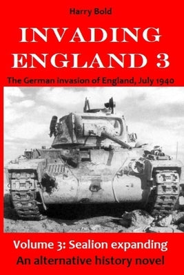 Sealion expanding: The German invasion of England, July 1940 by Bold, Harry