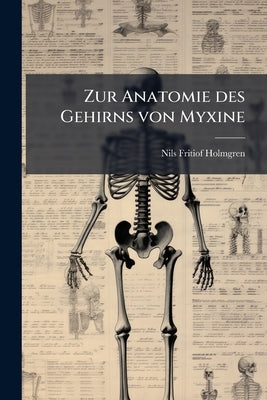 Zur Anatomie des Gehirns von Myxine by Holmgren, Nils Fritiof