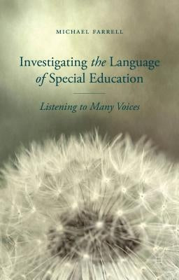Investigating the Language of Special Education: Listening to Many Voices by Farrell, M.