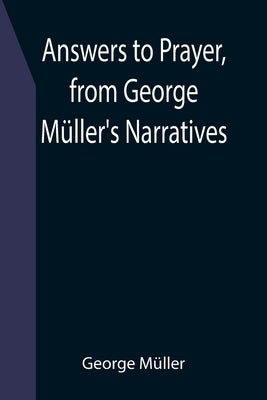Answers to Prayer, from George Müller's Narratives by Müller, George