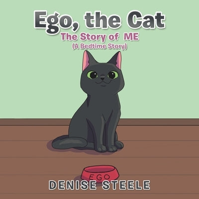 Ego, the Cat: The Story of Me by Steele, Denise