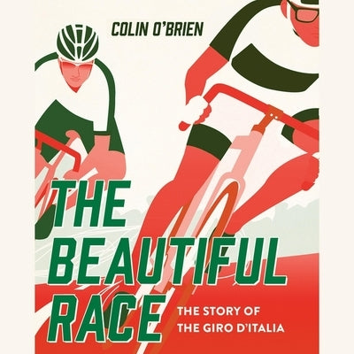The Beautiful Race: The Story of the Giro d'Italia by O'Brien, Colin
