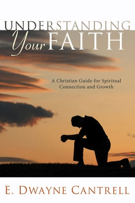 Understanding Your Faith by Cantrell, E. Dwayne