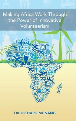 Making Africa Work Through the Power of Innovative Volunteerism by Munang, Richard
