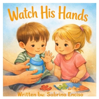 Watch His Hands by Enciso, Sabrina