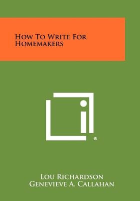 How to Write for Homemakers by Richardson, Lou