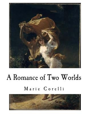 A Romance of Two Worlds by Corelli, Marie