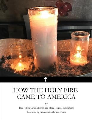 How the Holy Fire Came to America by Kwon, Simeon