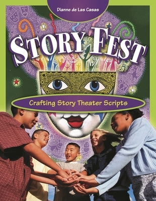 Story Fest: Crafting Story Theater Scripts by de Las Casas, Dianne