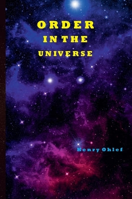 Order in the Universe by Ohlef, Henry L.