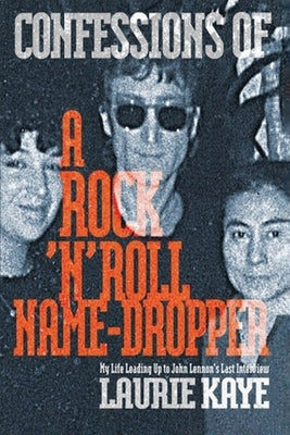 Confessions Of A Rock 'N' Roll Name Dropper by Kaye, Laurie