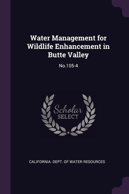 Water Management for Wildlife Enhancement in Butte Valley: No.105-4 by California Dept of Water Resources